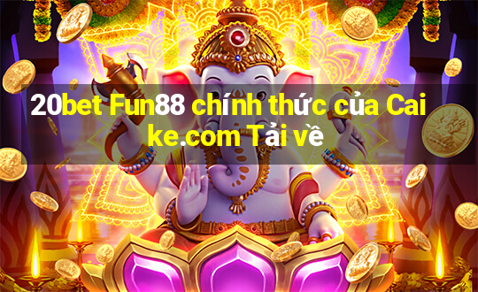 20bet Fun88 chính thức của Caike.com Tải về