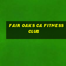 fair oaks ca fitness club