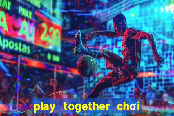 play together chơi trên web