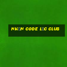 nhận code lộc club