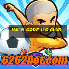 nhận code lộc club