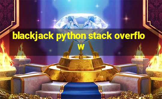 blackjack python stack overflow