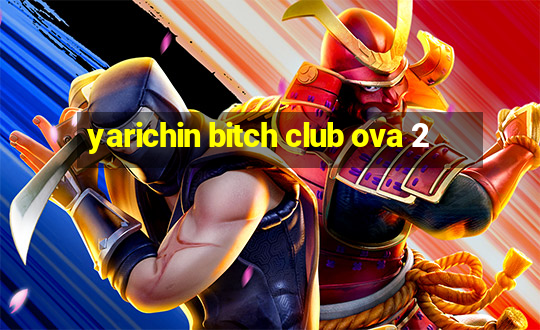 yarichin bitch club ova 2