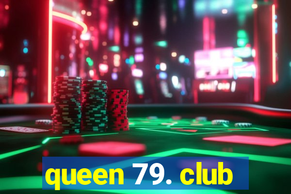 queen 79. club