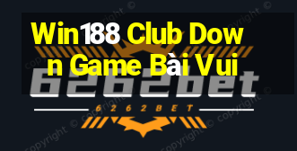 Win188 Club Down Game Bài Vui