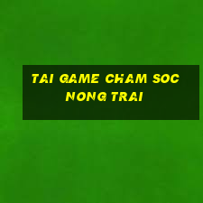 tai game cham soc nong trai