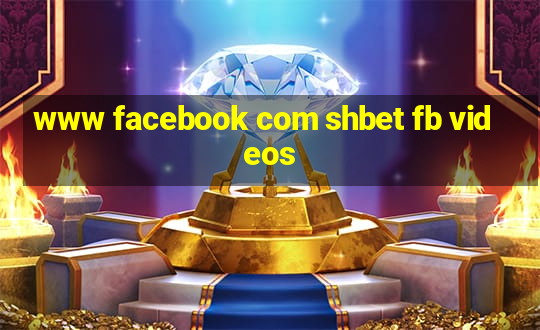 www facebook com shbet fb videos