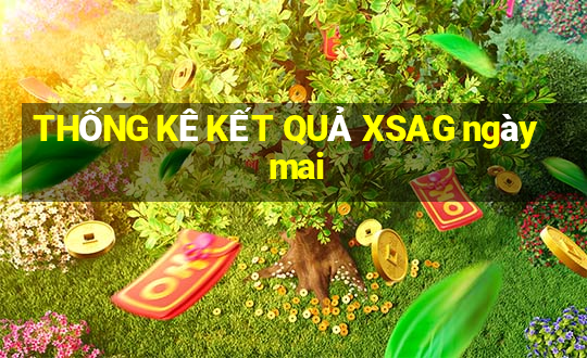 THỐNG KÊ KẾT QUẢ XSAG ngày mai