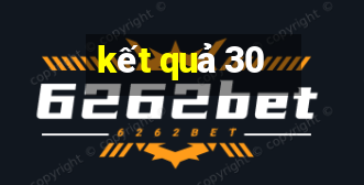 ket qua 30