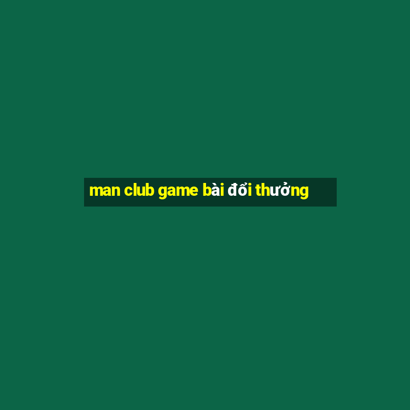 man club game bài đổi thưởng