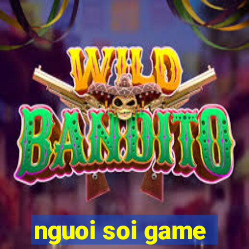 nguoi soi game