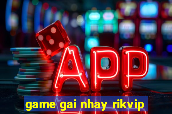 game gai nhay rikvip