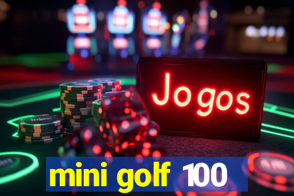 mini golf 100