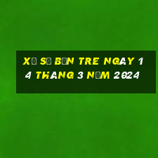 xổ số bến tre ngày 14 tháng 3 năm 2024