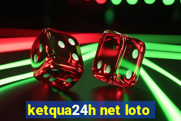 ketqua24h net loto