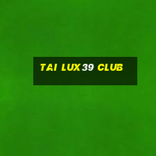 tai lux39 club