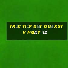 Trực tiếp kết quả XSTV ngày 12