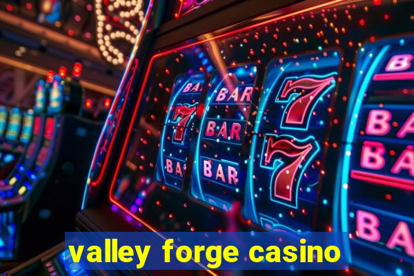 valley forge casino