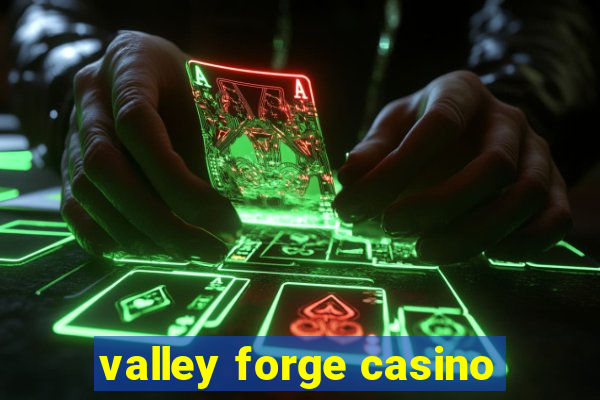 valley forge casino