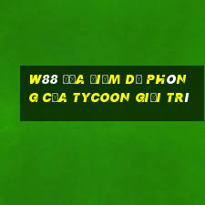 W88 Địa điểm dự phòng của Tycoon giải trí