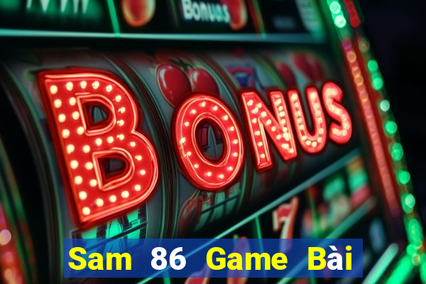 Sam 86 Game Bài B52 Đổi Thưởng