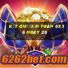 kết quả Điện Toán 6x36 ngày 26