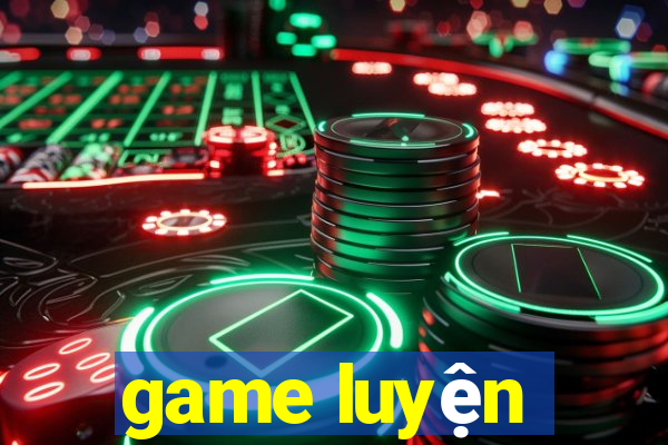 game luyện