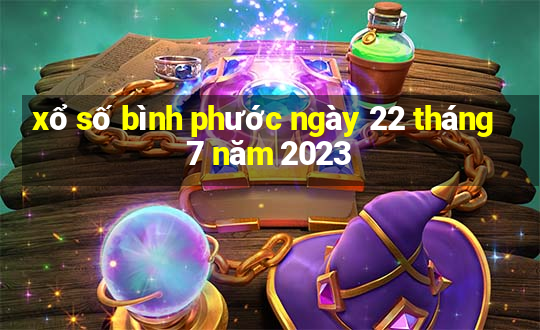 xổ số bình phước ngày 22 tháng 7 năm 2023