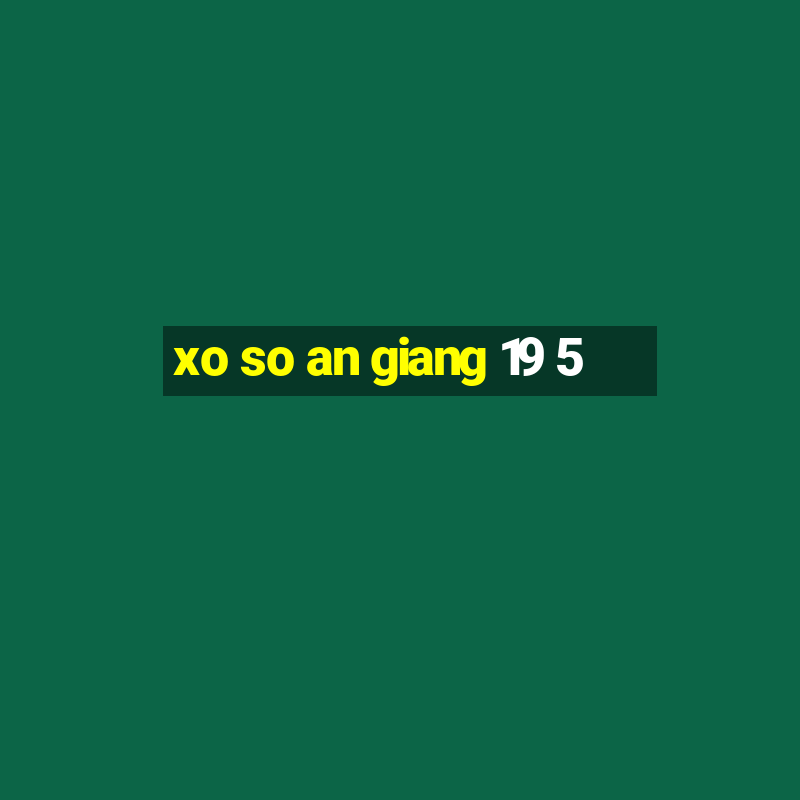 xo so an giang 19 5