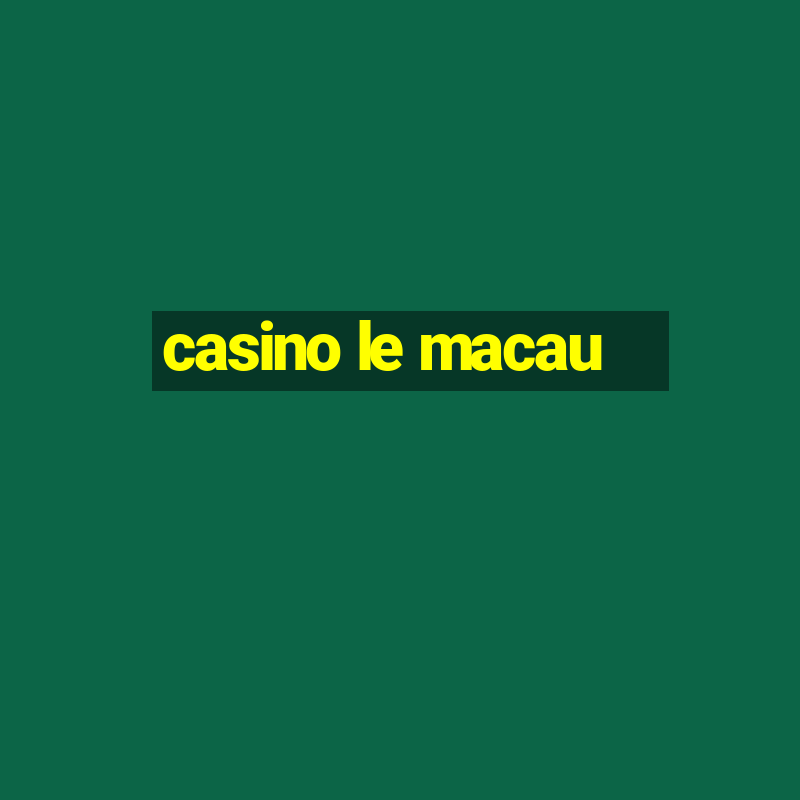 casino le macau