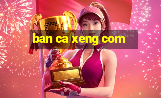 ban ca xeng com