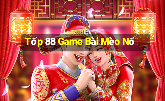 Tốp 88 Game Bài Mèo Nổ