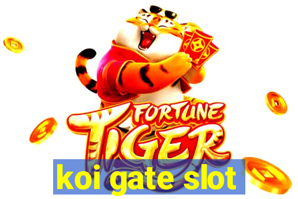 koi gate slot