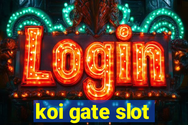 koi gate slot