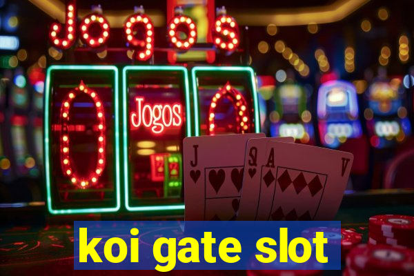 koi gate slot