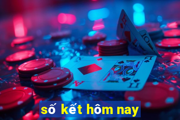 số kết hôm nay