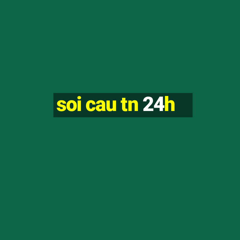 soi cau tn 24h