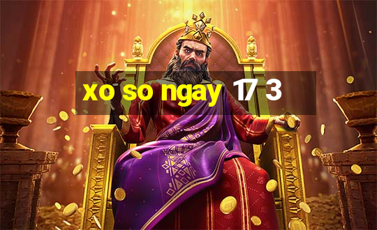 xo so ngay 17 3