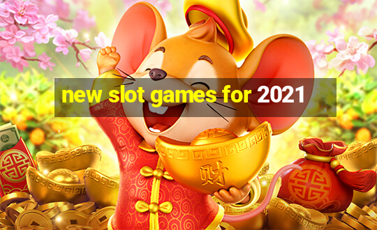 new slot games for 2021