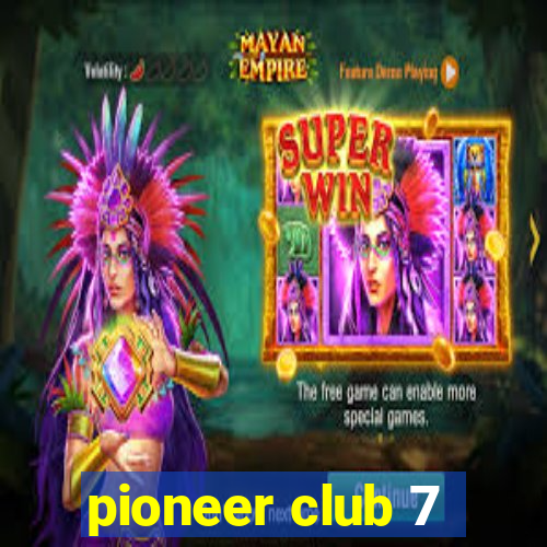 pioneer club 7