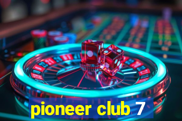 pioneer club 7