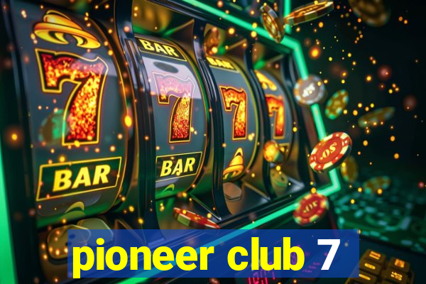 pioneer club 7