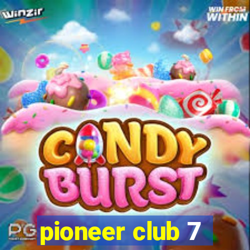 pioneer club 7