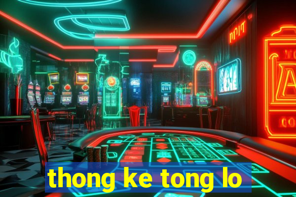 thong ke tong lo