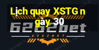 Lịch quay XSTG ngày 30