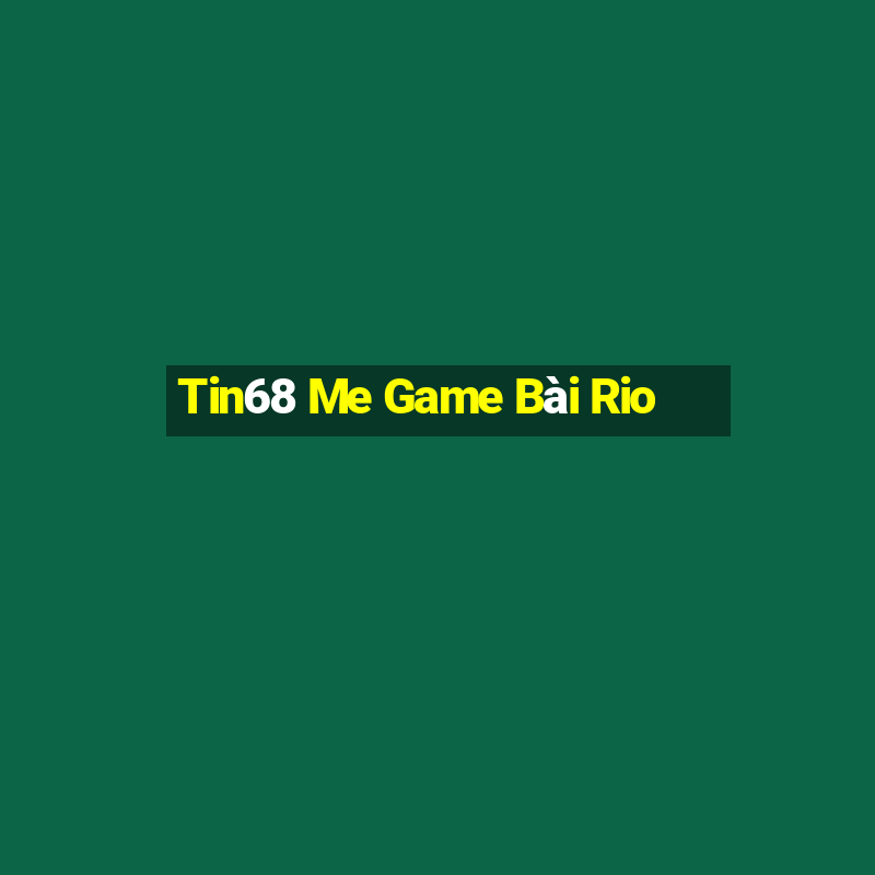 Tin68 Me Game Bài Rio