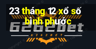 23 tháng 12 xổ số bình phước