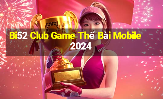 Bi52 Club Game Thế Bài Mobile 2024