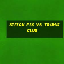 stitch fix vs. trunk club