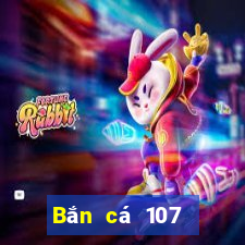 Bắn cá 107 Phiên bản tải về